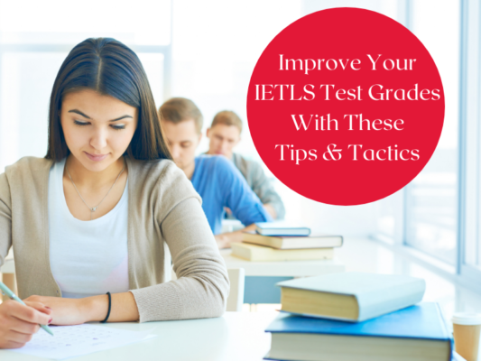 Improve Your IETLS Test Grades With These Tips & Tactics